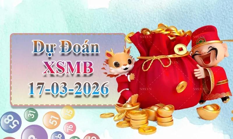 XO88 Dự đoán XSMB ngày 17/03 - Dự đoán XSMB hôm nay